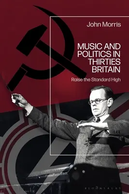 Musique et politique dans la Grande-Bretagne des années trente : Raise the Standard High (Élever le niveau d'exigence) - Music and Politics in Thirties Britain: Raise the Standard High