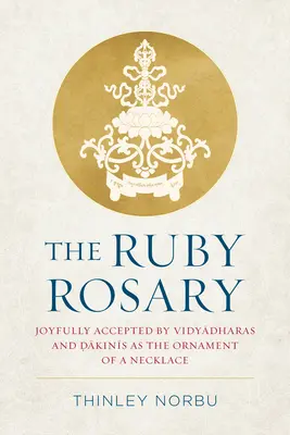 Le Rosaire de Rubis : Joyeusement accepté par les Vidyadharas et les Dakinis comme ornement d'un collier - The Ruby Rosary: Joyfully Accepted by Vidyadharas and Dakinis as the Ornament of a Necklace