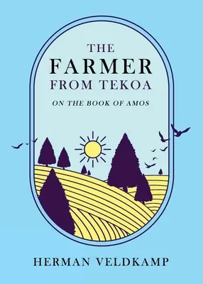 Le fermier de Tekoa : Le livre d'Amos - The Farmer from Tekoa: On the Book of Amos