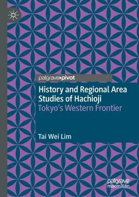 Histoire et études régionales de Hachioji : La frontière occidentale de Tokyo - History and Regional Area Studies of Hachioji: Tokyo's Western Frontier