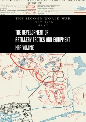 LE DÉVELOPPEMENT DES TACTIQUES ET DES ÉQUIPEMENTS D'ARTILLERIE - Volume de cartes - THE DEVELOPMENT OF ARTILLERY TACTICS AND EQUIPMENT - Map Volume