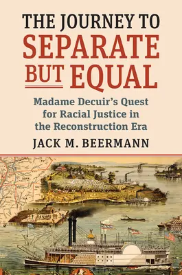 Le voyage vers Separate But Equal : La quête de justice raciale de Madame Decuir à l'époque de la reconstruction - The Journey to Separate But Equal: Madame Decuir's Quest for Racial Justice in the Reconstruction Era