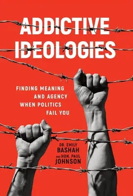 Addictive Ideologies : Trouver un sens et une agence lorsque la politique vous fait défaut - Addictive Ideologies: Finding Meaning and Agency When Politics Fail You