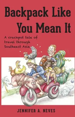 Backpack Like You Mean It : Un récit de voyage farfelu à travers l'Asie du Sud-Est - Backpack Like You Mean It: A crackpot tale of travel through Southeast Asia