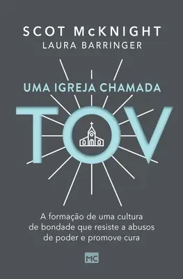 Uma igreja chamada tov : A formao de uma cultura de bondade que resiste a abusos de poder e promove cura - Uma igreja chamada tov: A formao de uma cultura de bondade que resiste a abusos de poder e promove cura