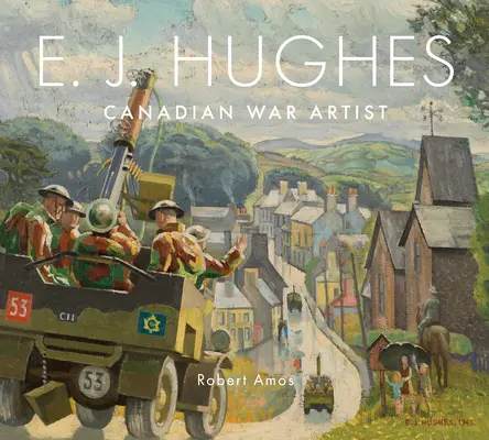 E. J. Hughes : Artiste de guerre canadien - E. J. Hughes: Canadian War Artist