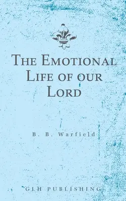 La vie émotionnelle de notre Seigneur - The Emotional Life of our Lord