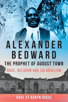 Alexander Bedward, le prophète d'August Town : Race, religion et colonialisme - Alexander Bedward, the Prophet of August Town: Race, Religion and Colonialism