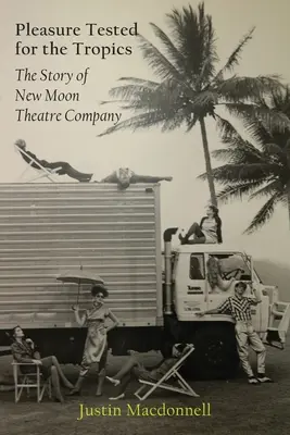 Le plaisir testé sous les tropiques : L'histoire de la compagnie théâtrale New Moon - Pleasure Tested for the Tropics: The Story of New Moon Theatre Company