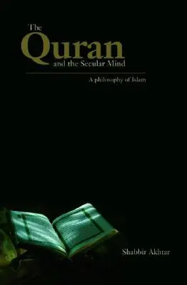 Le Coran et l'esprit séculier : Une philosophie de l'islam - The Quran and the Secular Mind: A Philosophy of Islam