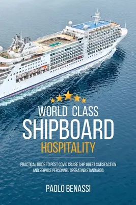 World Class Shipboard Hospitality : Guide pratique sur la satisfaction des clients des navires de croisière après le COVID et sur les normes de fonctionnement du personnel de service - World Class Shipboard Hospitality: Practical Guide to Post COVID Cruise Ship Guest Satisfaction and Service Personnel Operating Standards