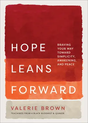 L'espoir se penche vers l'avant : Un chemin de bravoure vers la simplicité, l'éveil et la paix - Hope Leans Forward: Braving Your Way Toward Simplicity, Awakening, and Peace