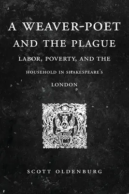 Un poète-tisserand et la peste : Le travail, la pauvreté et le ménage dans le Londres de Shakespeare - A Weaver-Poet and the Plague: Labor, Poverty, and the Household in Shakespeare's London