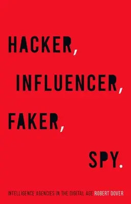 Hacker, Influencer, Faker, Spy : Les agences de renseignement à l'ère numérique - Hacker, Influencer, Faker, Spy: Intelligence Agencies in the Digital Age