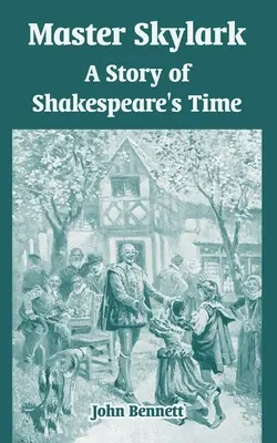 Le maître de l'alouette : Une histoire de l'époque de Shakespeare - Master Skylark: A Story of Shakespeare's Time