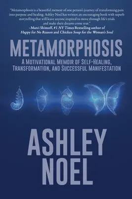 Metamorphosis : Un mémoire de motivation sur l'auto-guérison, la transformation et la manifestation réussie - Metamorphosis: A Motivational Memoir of Self-Healing, Transformation, and Successful Manifestation