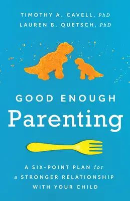 L'art d'être parent : Un plan en six points pour une relation plus forte avec votre enfant - Good Enough Parenting: A Six-Point Plan for a Stronger Relationship with Your Child