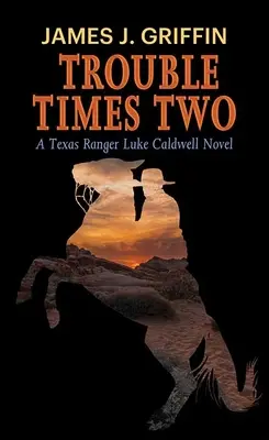 Trouble Times Two : Un roman de Luke Caldwell, Texas Ranger - Trouble Times Two: A Texas Ranger Luke Caldwell Novel