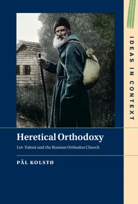 L'orthodoxie hérétique : Lev Tolstoi et l'Église orthodoxe russe - Heretical Orthodoxy: Lev Tolstoi and the Russian Orthodox Church