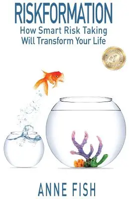 Riskformation : Comment une prise de risque intelligente transformera votre vie - Riskformation: How Smart Risk Taking Will Transform Your Life