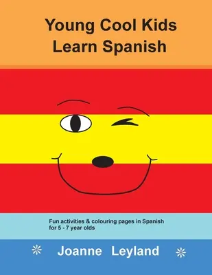Les jeunes Cool Kids apprennent l'espagnol : Activités amusantes et pages à colorier en espagnol pour les 5-7 ans - Young Cool Kids Learn Spanish: Fun activities and colouring pages in Spanish for 5-7 year olds