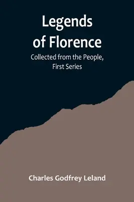 Légendes de Florence : Recueillies auprès du peuple, première série - Legends of Florence: Collected from the People, First Series