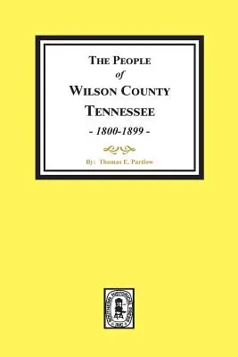 Les habitants du comté de Wilson, Tennessee. (1800-1899) - The People of Wilson County, Tennessee. (1800-1899)
