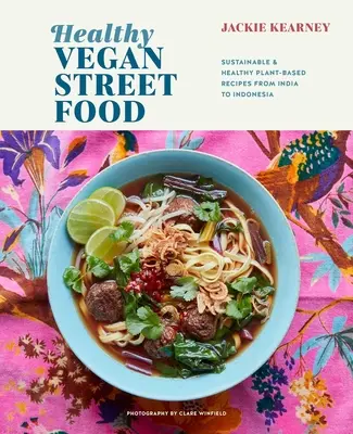 Healthy Vegan Street Food : Recettes durables et saines à base de plantes, de l'Inde à l'Indonésie - Healthy Vegan Street Food: Sustainable & Healthy Plant-Based Recipes from India to Indonesia