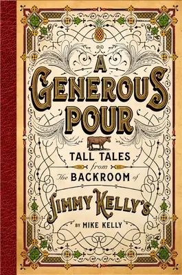 Un verre généreux : Histoires de l'arrière-salle du Jimmy Kelly's - A Generous Pour: Tall Tales from the Backroom of Jimmy Kelly's