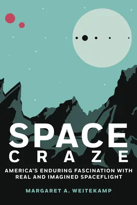 L'engouement pour l'espace : la fascination durable des Américains pour les vols spatiaux réels et imaginaires - Space Craze: America's Enduring Fascination with Real and Imagined Spaceflight