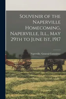 Souvenir du Naperville Homecoming, Naperville, Ill. du 29 mai au 1er juin 1917 - Souvenir of the Naperville Homecoming, Naperville, Ill., May 29th to June 1st, 1917