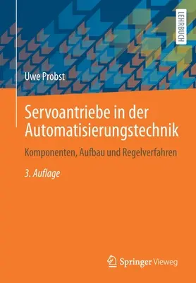 Servoantriebe in Der Automatisierungstechnik : Komponenten, Aufbau Und Regelverfahren - Servoantriebe in Der Automatisierungstechnik: Komponenten, Aufbau Und Regelverfahren