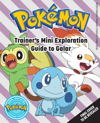 Pokmon : Mini guide d'exploration de Galar pour le dresseur - Pokmon: Trainer's Mini Exploration Guide to Galar