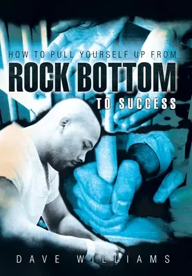 Comment se tirer d'un mauvais pas vers le succès - How to Pull Yourself up from Rock Bottom to Success