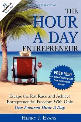 L'entrepreneur d'une heure par jour : Échapper à la course aux rats et atteindre la liberté d'entreprendre en se concentrant une seule heure par jour - The Hour a Day Entrepreneur: Escape the Rat Race and Achieve Entrepreneurial Freedom with Only One Focused Hour a Day