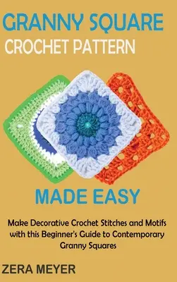 Le yoga sur chaise pour les seniors : un manuel d'étirements et d'exercices de yoga sur chaise que vous pouvez faire chez vous pour développer votre agilité, votre force et votre santé. - Granny Square Crochet Patterns Made Easy: Make Decorative Crochet Stitches and Motifs with this Beginner's Guide to Contemporary Granny Squares