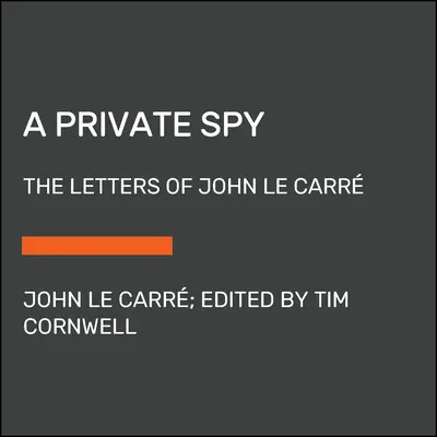 Un espion privé : Les lettres de John Le Carr - A Private Spy: The Letters of John Le Carr