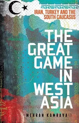 Le grand jeu en Asie occidentale : Iran, Turquie et Caucase du Sud - The Great Game in West Asia: Iran, Turkey and the South Caucasus