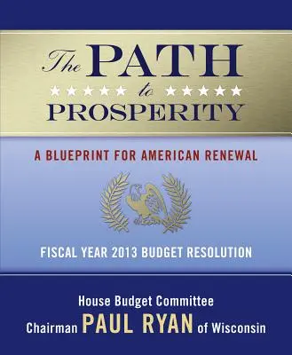 La voie de la prospérité : Un plan pour le renouveau américain : Résolution budgétaire pour l'année fiscale 2013 - The Path to Prosperity: A Blueprint for American Renewal: Fiscal Year 2013 Budget Resolution