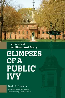 Aperçu d'une ivoire publique : 50 ans à William & Mary - Glimpses of a Public Ivy: 50 Years at William & Mary