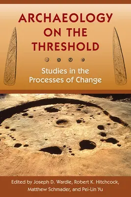 L'archéologie au seuil : Études sur les processus de changement - Archaeology on the Threshold: Studies in the Processes of Change