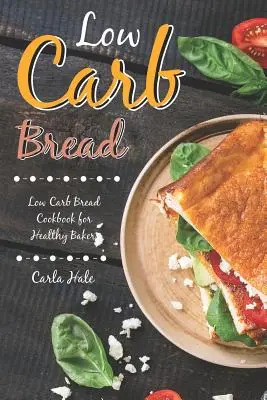 Low Carb Bread : La cuisine péruvienne : un livre de cuisine péruvienne pour les débutants - Low Carb Bread: Low Carb Bread Cookbook for Healthy Bakers