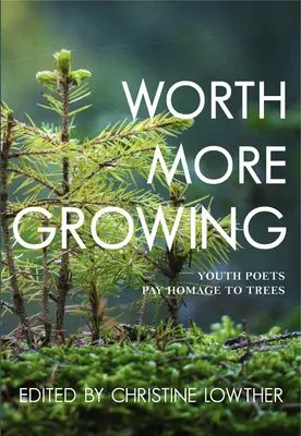 Un peu plus de croissance : De jeunes poètes rendent hommage aux arbres - Worth More Growing: Youth Poets Pay Homage to Trees