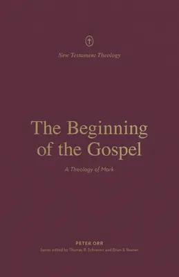 Le début de l'Évangile : Une théologie de Marc - The Beginning of the Gospel: A Theology of Mark
