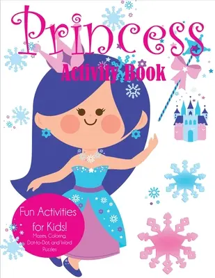 Cahier d'activités pour les princesses : Activités amusantes pour les enfants ! Des labyrinthes, des coloriages, des mots cachés et des puzzles. - Princess Activity Book: Fun Activities for Kids! Mazes, Coloring, Dot-to-Dot, and Word Puzzles