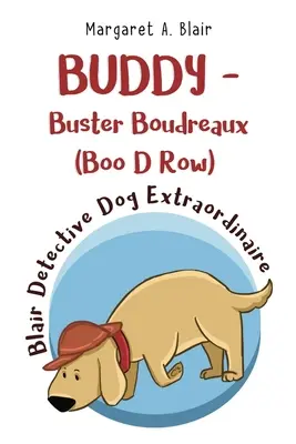 BUDDY - Buster Boudreaux (Boo D Row) Chien détective extraordinaire de Blair - BUDDY - Buster Boudreaux (Boo D Row) Blair Detective Dog Extraordinaire