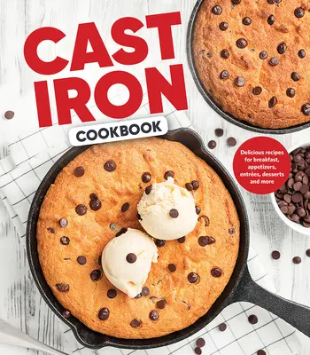 Livre de cuisine en fonte : Des recettes délicieuses pour le petit déjeuner, les entrées, les plats principaux, les desserts et bien plus encore. - Cast Iron Cookbook: Delicious Recipes for Breakfast, Appetizers, Entres, Desserts and More