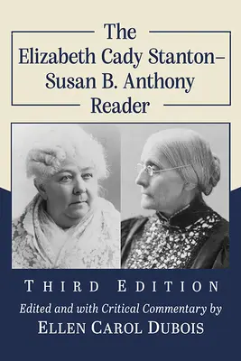 Le lecteur Elizabeth Cady Stanton-Susan B. Anthony, 3e éd. - The Elizabeth Cady Stanton-Susan B. Anthony Reader, 3D Ed.