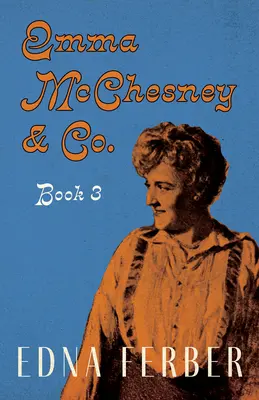 Emma McChesney et Cie - Livre 3 ; Avec une introduction de Rogers Dickinson - Emma McChesney & Co. - Book 3;With an Introduction by Rogers Dickinson