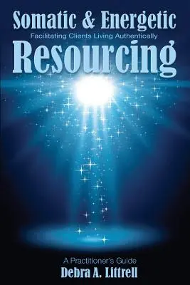 Ressourcement somatique et énergétique : Faciliter la vie authentique des clients - Somatic & Energetic Resourcing: Facilitating Clients Living Authentically